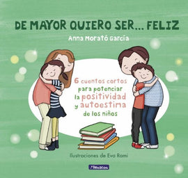 Anna Morató García; Eva Rami INFANTIL DE MAYOR QUIERO SER... FELIZ