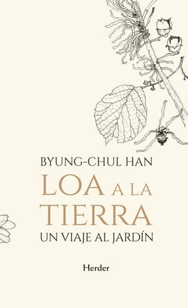 Byung-Chul Han FILOSOFÍA LOA A LA TIERRA : UN VIAJE AL JARDIN