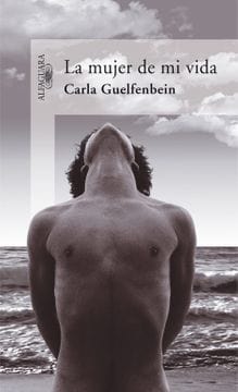 Carla Guelfenbein LITERATURA LATINOAMERICANA LA MUJER DE MI VIDA