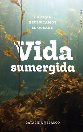 CATALINA VELASCO BOTÁNICA VIDA SUMERGIDA: POR QUÉ NECESITAMOS EL OCÉANO