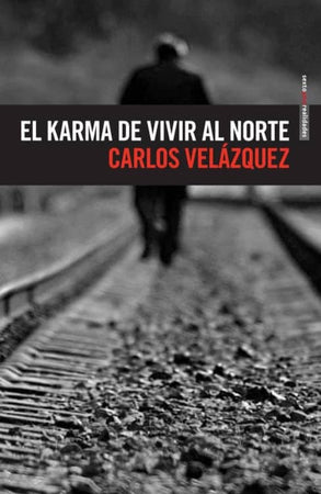 Cesar Velazquez CRÓNICAS EL KARMA DE VIVIR AL NORTE