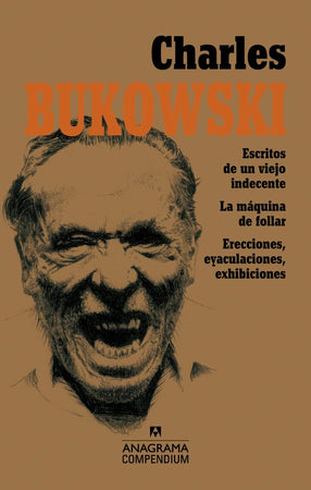 CHARLES BUKOWSKI NOVELA ÓMNIBUS CHARLES BUKOWSKI - ESCRITOS DE UN VIEJO INDECENTE, LA MÁQUINA DE FOLLAR, ERECCIONES, EYACULACIONES, EXHIBICIONES.