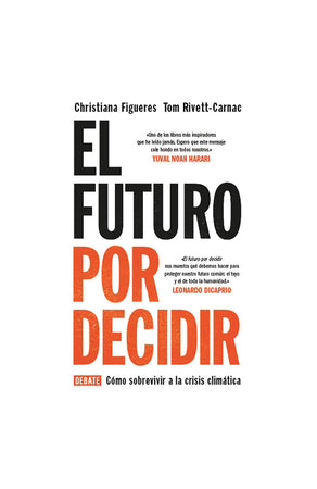 Christiana Figueres; Tom Rivett-Carnac ENSAYO EL FUTURO POR DECIDIR