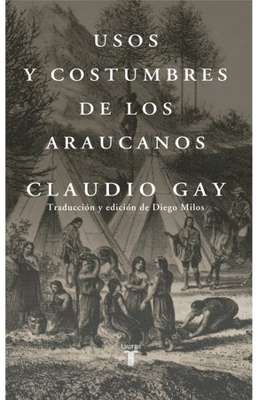 CLAUDIO GAY HISTORIA USOS Y COSTUMBRES DE LOS ARAUCANOS