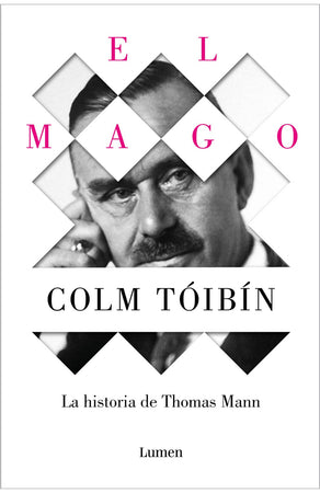 COLM TÓIBIN NOVELA EL MAGO. LA HISTORIA DE THOMAS MANN
