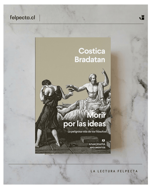 COSTICA BRADATAN ENSAYO MORIR POR LAS IDEAS. LA PELIGROSA VIDA DE LOS FILÓSOFOS