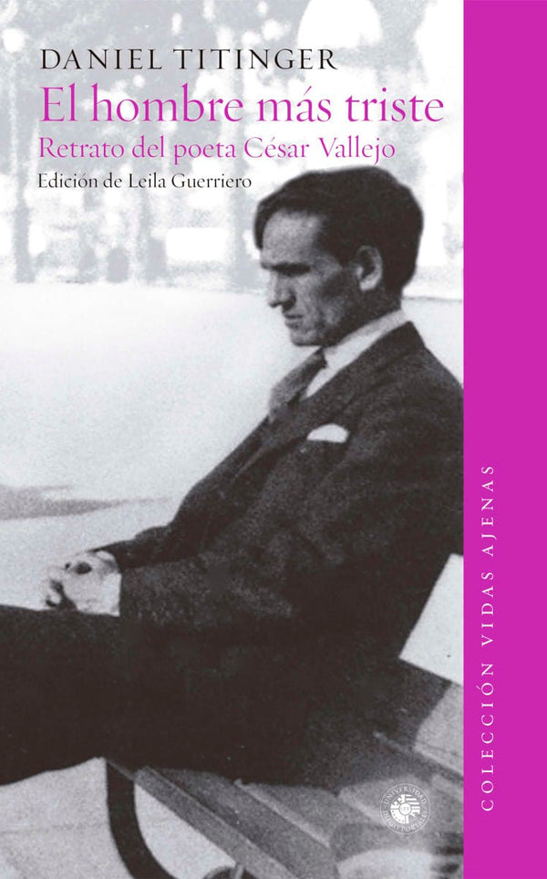 DANIEL TITINGER BIOGRAFÍA EL HOMBRE MÁS TRISTE. RETRATO DEL POETA CÉSAR VALLEJO