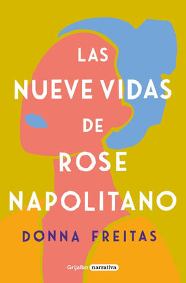 DONNA FREITAS NARRATIVA LAS NUEVE VIDAS DE ROSE NAPOLITANO