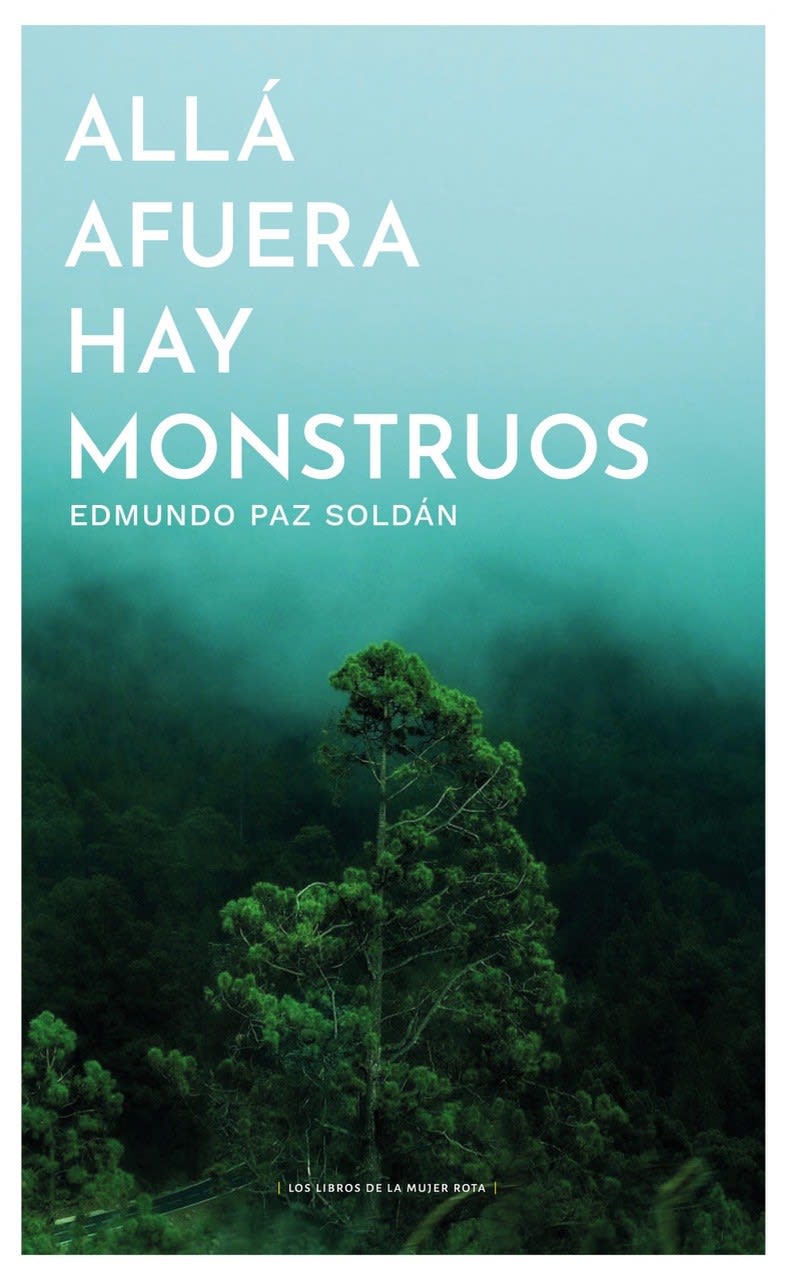 Edmundo Paz Soldan NOVELA ALLÁ AFUERA HAY MONSTRUOS