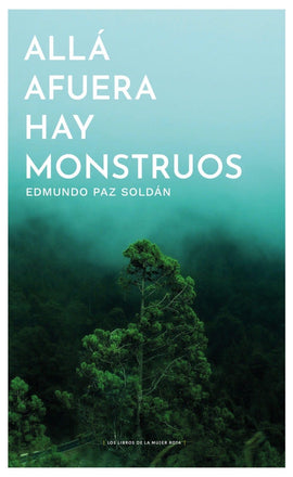 Edmundo Paz Soldan NOVELA ALLÁ AFUERA HAY MONSTRUOS