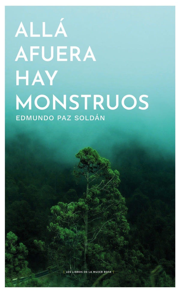 Edmundo Paz Soldan NOVELA ALLÁ AFUERA HAY MONSTRUOS