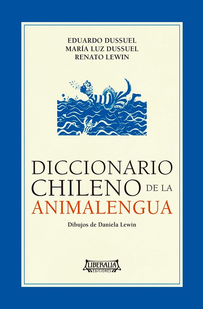 EDUARDO DUSSUEL, MARÍA LUZ DUSSUEL, RENATO LEWIN CIENCIAS HUMANAS Y SOCIALES DICCIONARIO CHILENO DE LA ANIMALENGUA