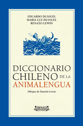 EDUARDO DUSSUEL, MARÍA LUZ DUSSUEL, RENATO LEWIN CIENCIAS HUMANAS Y SOCIALES DICCIONARIO CHILENO DE LA ANIMALENGUA