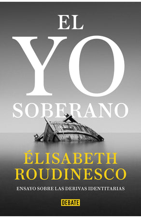 Elisabeth Roudinesco ENSAYO EL YO SOBERANO