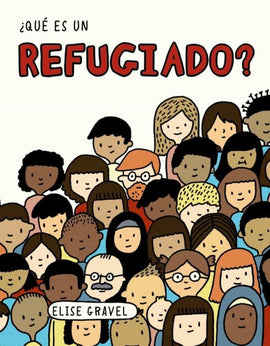 Elise Gravel INFANTIL ¿QUÉ ES UN REFUGIADO?