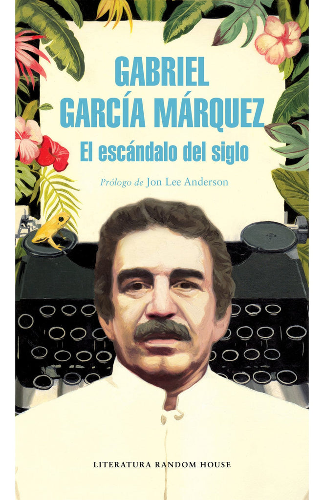 Gabriel García Márquez PERIODISMO EL ESCÁNDALO DEL SIGLO