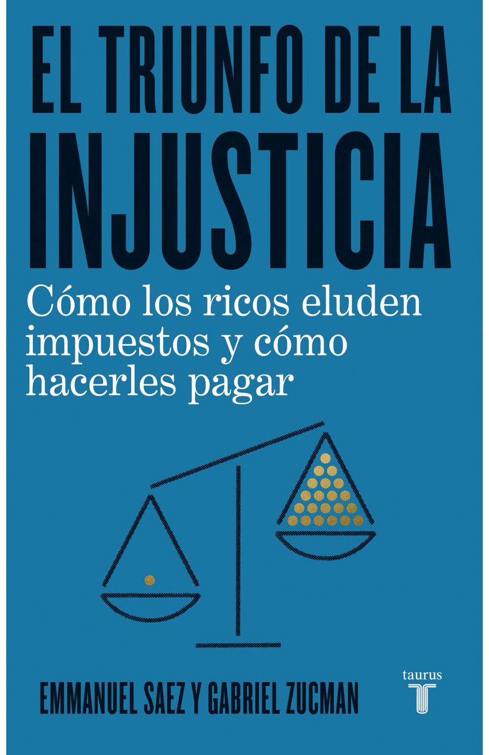 Gabriel Zucman; Emmanuel Saez CIENCIAS POLÍTICAS Y SOCIALES TRIUNFO DE LA INJUSTICIA