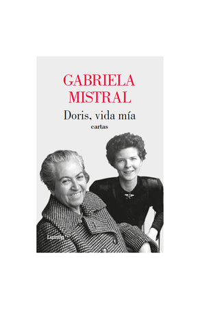 Gabriela Mistral BIOGRAFÍA DORIS, VIDA MÍA. CARTAS