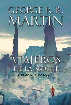 GEORGE R.R. MARTIN CIENCIA FICCIÓN VIAJEROS DE LA NOCHE. CIENCIA FICCIÓN II