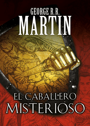 GEORGE R.R. MARTIN CÓMICS Y NOVELA GRÁFICA EL CABALLERO MISTERIOSO