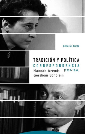 Hannah Arendt CIENCIAS POLÍTICAS Y SOCIALES TRADICIÓN Y POLÍTICA: CORRESPONDENCIA 1939-1964