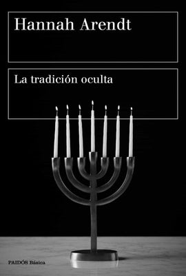 Hannah Arendt FILOSOFÍA LA TRADICIÓN OCULTA