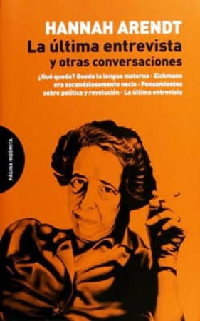 Hannah Arendt FILOSOFÍA LA ÚLTIMA ENTREVISTA Y OTRAS CONVERSACIONES