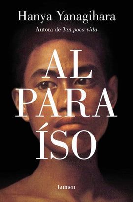 HANYA YANAGIHARA NARRATIVA AL PARAÍSO