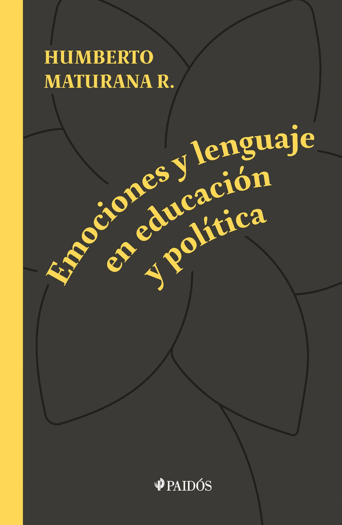 Humberto Maturana TEORÍA DE LA EDUCACIÓN EMOCIONES Y LENGUAJE EN EDUCACIÓN Y POLÍTICA