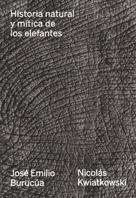 J. E. BURUCÚA Y N. KWIATKOWSKI ENSAYO HISTORIA NATURAL Y MÍTICA DE LOS ELEFANTES