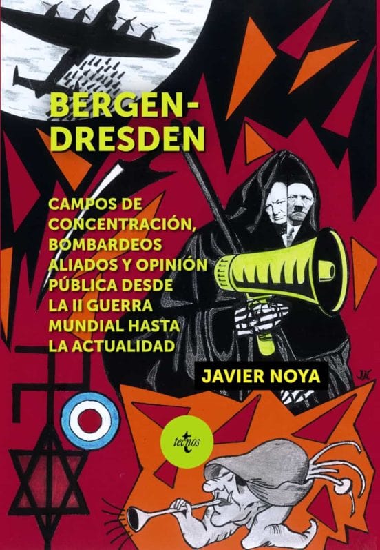 Javier Noya HISTORIA BERGEN- DRESDEN. CAMPOS DE CONCENTRACIÓN, BOMBARDEOS ALIADOS Y OPINIÓN