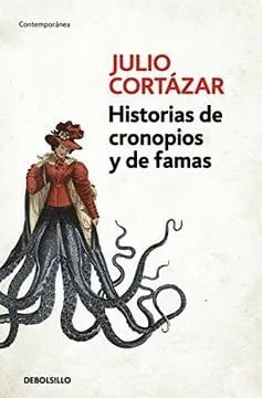 JULIO CORTAZAR CUENTOS HISTORIA DE CRONOPIOS Y DE FAMAS