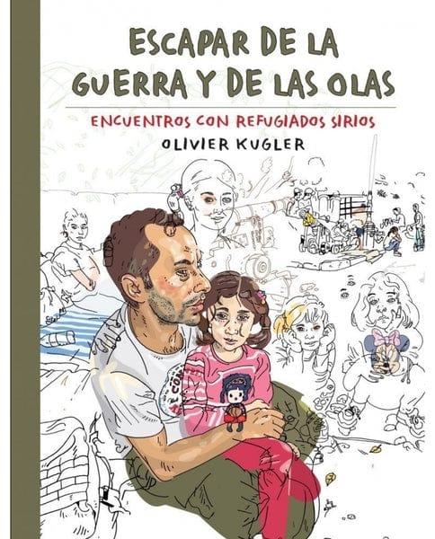 Kugler, Olivier CÓMICS Y NOVELA GRÁFICA ESCAPAR DE LA GUERRA Y DE LAS OLAS : ENCUENTROS CON REFUGIADOS SIRIOS