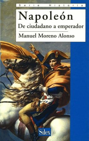 Manuel Moreno Alonso HISTORIA NAPOLÉON: DE CIUDADANO A EMPERADOR