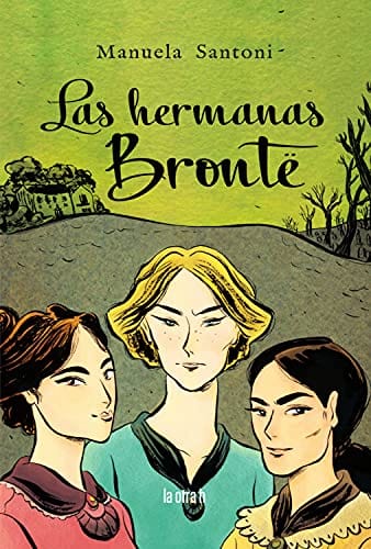 MANUELA SANTONI CÓMICS Y NOVELA GRÁFICA LAS HERMANAS BRONTE