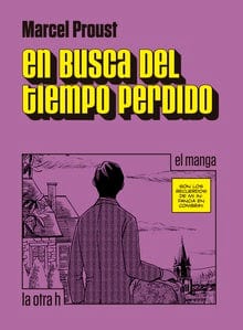 Marcel Proust CÓMICS Y NOVELA GRÁFICA EN BUSCA DEL TIEMPO PERDIDO (EL MANGA)
