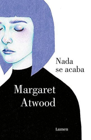 Margaret Atwood NARRATIVA NADA SE ACABA
