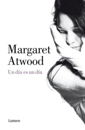 Margaret Atwood NARRATIVA UN DÍA ES UN DÍA