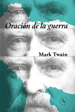 Mark Twain ENSAYO ORACIÓN DE LA GUERRA. CONTRA EL ESTADO, EL RACISMO Y LA RELIGIÓN