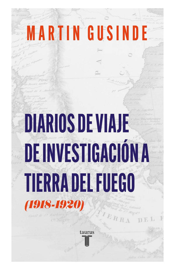 MARTÍN GUSINDE / MARISOL PALMA HISTORIA DIARIO DE VIAJE E INVESTIGACIÓN A TIERRA DEL FUEGO