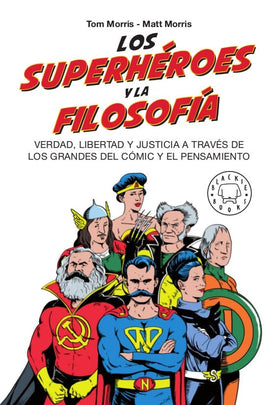 MAT MORRIS, TOM MORRIS FILOSOFÍA LOS SUPERHÉROES Y LA FILOSOFÍA