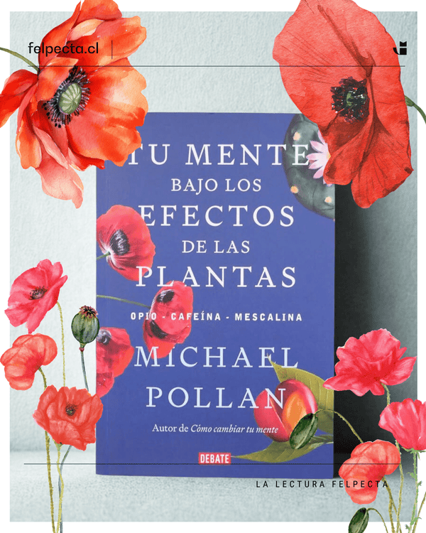 MICHAEL POLLAN DIVULGACIÓN CIENTÍFICA TU MENTE BAJO LOS EFECTOS DE LAS PLANTAS