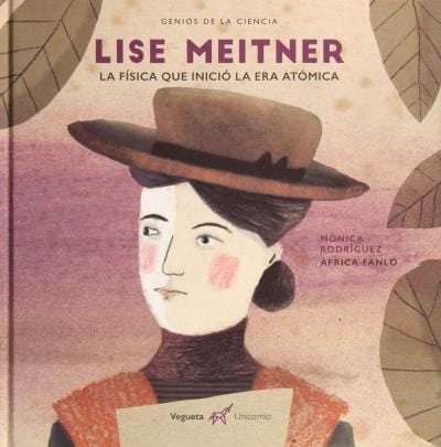 Monica Rodriguez INFANTIL LISE MEITNER : LA FÍSICA QUE INICIÓ LA ERA ATÓMICA