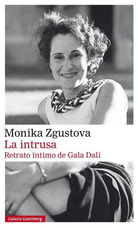 MONIKA ZGUSTOVÁ NOVELA LA INTRUSA, RETRATO INTIMO DE GALA DALÍ