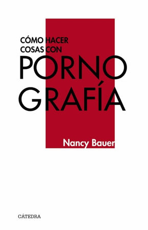 Nancy Bauer ESTUDIOS DE GÉNERO CÓMO HACER COSAS CON PORNOGRAFÍA