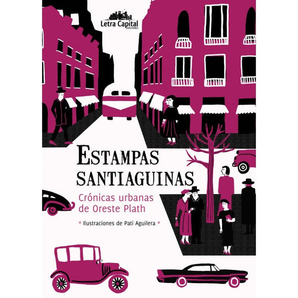 Oreste Plath CRÓNICAS ESTAMPAS SANTIAGUINAS : CRONICAS URBANAS DE ORESTE PLATH