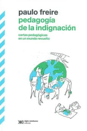 Paulo Freire TEORÍA DE LA EDUCACIÓN PEDAGOGÍA DE LA INDIGNACIÓN