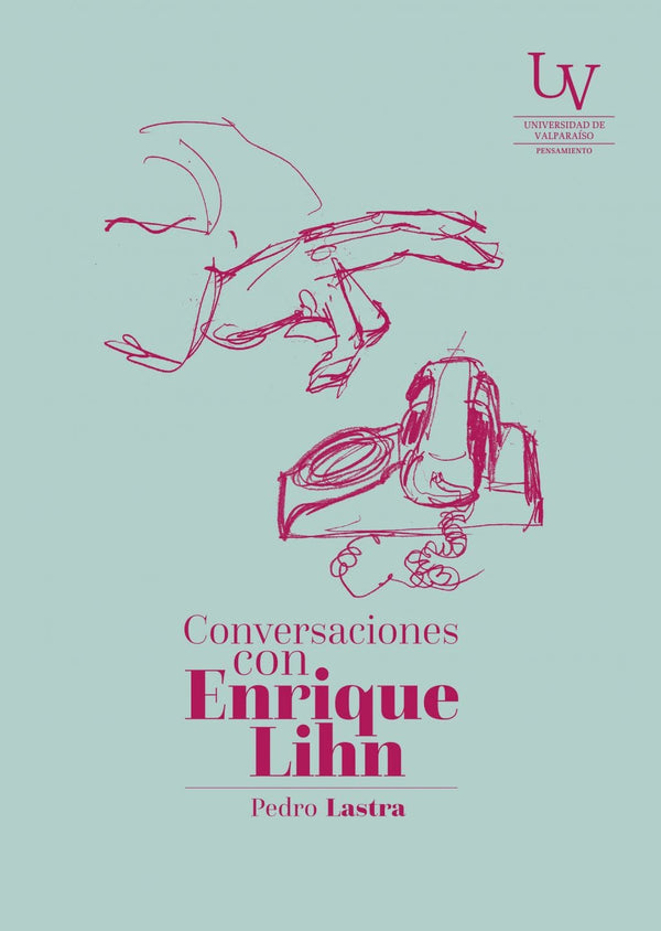 Pedro Lastra BIOGRAFÍA CONVERSACIONES CON ENRIQUE LIHN