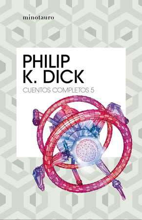 Philips K. Dick LITERATURA FANTÁSTICA CUENTOS COMPLETOS 5 - PHILIP K. DICK