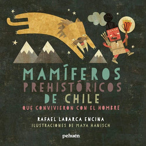 RAFAEL LABARCA, MAYA HANISCH HISTORIA MAMÍFEROS PREHISTÓRICOS DE CHILE